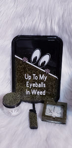 Up to My Eyeballs In Weed